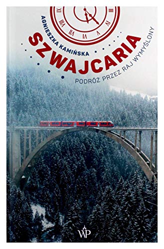 Szwajcaria Podróż przez raj wymyślony