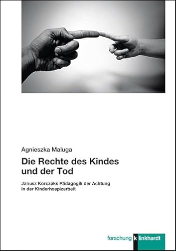 Die Rechte des Kindes und der Tod: Janusz Korczaks Pädagogik der Achtung in der Kinderhospizarbeit (klinkhardt forschung) von Klinkhardt, Julius