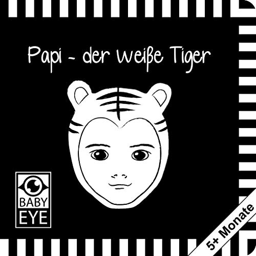 Papi – der weiße Tiger: Kontrastbuch für Babys – Gesichter · kontrastreiche Bilder angepasst an Babyaugen · Schwarz Weiß Primärfarben Buch für ... · Montessori Buch (BABY EYE SET Aki's Family)