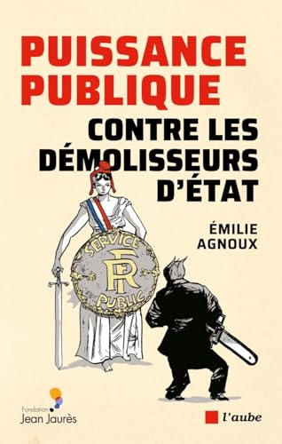 Puissance publique contre les démolisseurs d'état: Un engagement pour le XXIe siècle von DE L AUBE