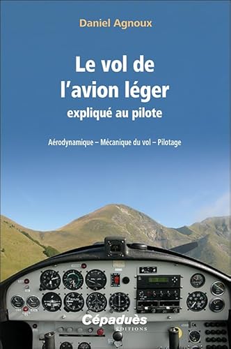 Le vol de l'avion léger expliqué au pilote. Aérodynamique – Mécanique du vol – Pilotage von Cépaduès