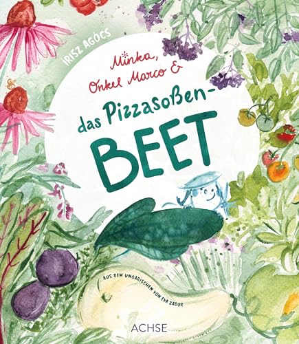 Minka, Onkel Marco & das Pizzasoßenbeet von Achse Verlag,