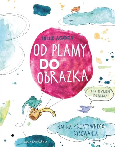 Od plamy do obrazka.: Nauka kreatywnego rysowania von Nasza Księgarnia