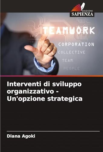 Interventi di sviluppo organizzativo - Un'opzione strategica: DE von Edizioni Sapienza