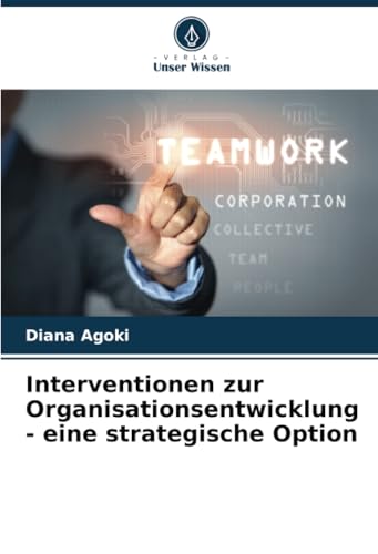 Interventionen zur Organisationsentwicklung - eine strategische Option: DE von Verlag Unser Wissen