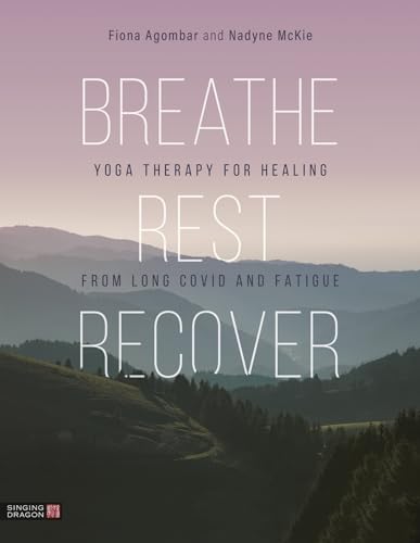 Breathe, Rest, Recover: Yoga Therapy for Healing from Long Covid and Fatigue von Jessica Kingsley Publishers