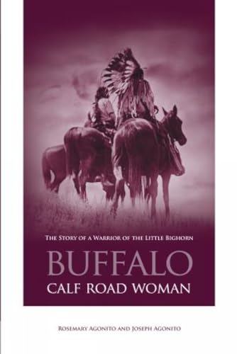 Buffalo Calf Road Woman: The Story Of A Warrior Of The Little Bighorn