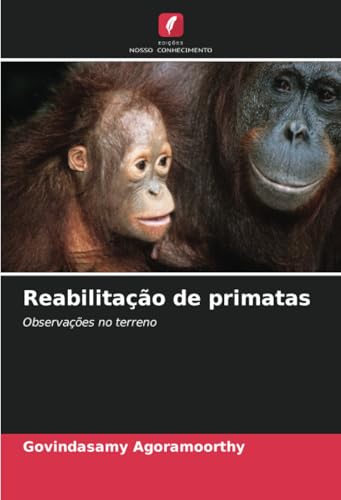 Reabilitação de primatas: Observações no terreno von Edições Nosso Conhecimento