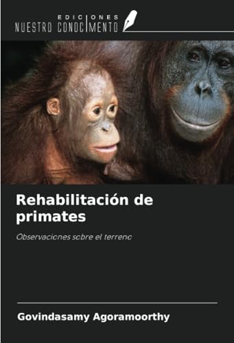 Rehabilitación de primates: Observaciones sobre el terreno von Ediciones Nuestro Conocimiento