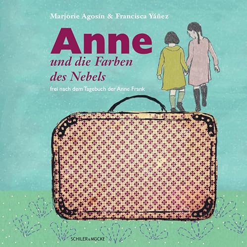 Anne und die Farben des Nebels: frei nach dem Tagebuch der Anne Frank von Schiler & Mcke GbR