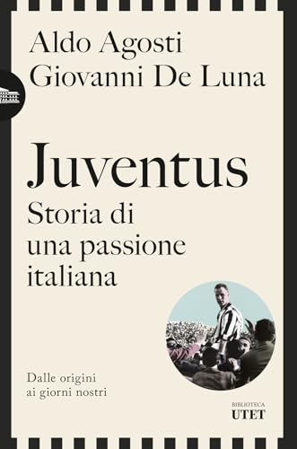 Juventus. Storia di una passione italiana. Dalle origini ai giorni nostri (Biblioteca Utet) von UTET