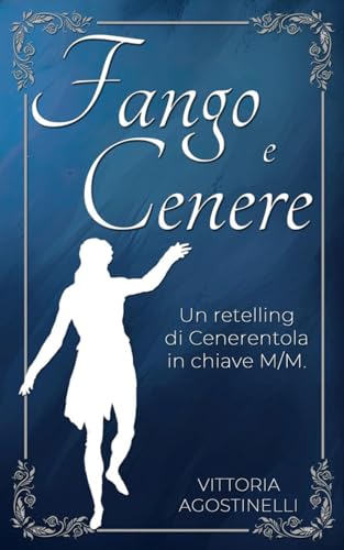 Fango e cenere: Un retelling di Cenerentola in chiave M/M von Independently published