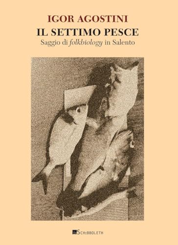 Il settimo pesce. Saggio di folkbiology in Salento (Gea) von Inschibboleth
