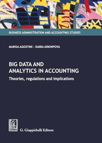 Big data and analytics in accounting. Theories, regulations and implications (Business administration and accounting studies) von Giappichelli