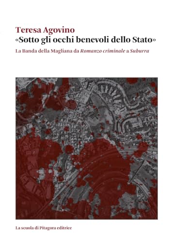 «Sotto gli occhi benevoli dello Stato». La Banda della Magliana da «Romanzo criminale» a «Suburra» (Biblioteca di studi umanistici) von La Scuola di Pitagora