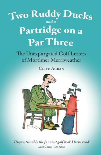 Two Ruddy Ducks and a Partridge on a Par Three: The Unexpurgated Golf Letters of Mortimer Merriweather von Merlin Unwin Books