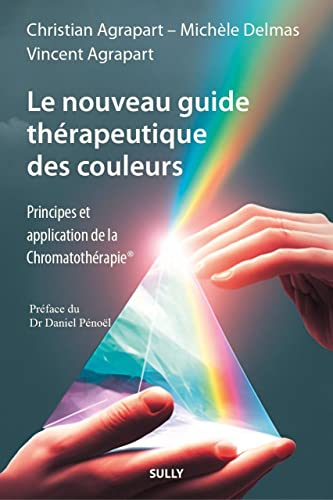Le nouveau guide thérapeutique des couleurs: Principes et applications de la Chromatothérapie