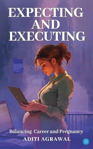 Expecting and Executing: Balancing Career and Pregnancy von Bluerose Publishers