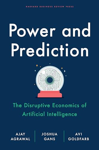 Power and Prediction: The Disruptive Economics of Artificial Intelligence von Harvard Business Review Press