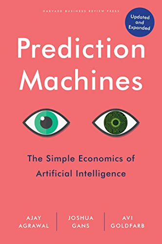 Prediction Machines, Updated and Expanded: The Simple Economics of Artificial Intelligence von Harvard Business Review Press