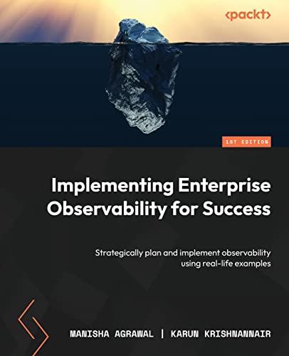 Implementing Enterprise Observability for Success: Strategically plan and implement observability using real-life examples von Packt Publishing