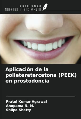Aplicación de la polieteretercetona (PEEK) en prostodoncia von Ediciones Nuestro Conocimiento