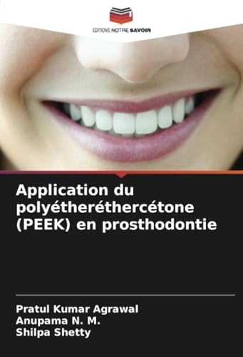 Application du polyétheréthercétone (PEEK) en prosthodontie: DE von Editions Notre Savoir
