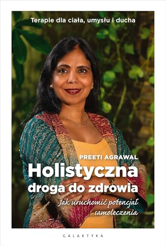 Holistyczna droga do zdrowia: Jak uruchomić potencjał samoleczenia. Terapie dla ciała, umysłu i ducha. von Galaktyka