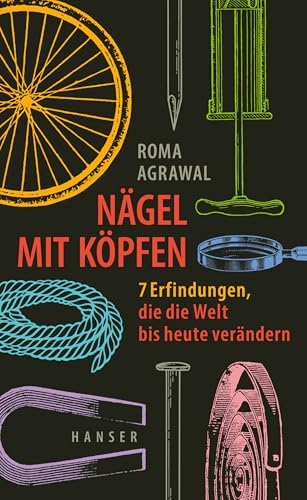 Nägel mit Köpfen: 7 Erfindungen, die die Welt bis heute verändern Nägel mit Köpfen: 7 Erfindungen, die die Welt bis heute verändern