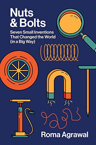 Nuts & Bolts: Seven Small Inventions That Changed the World (in a Big Way)