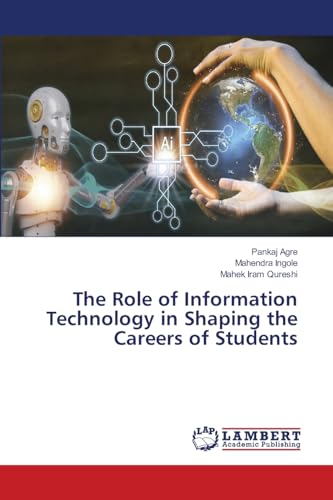 The Role of Information Technology in Shaping the Careers of Students von LAP LAMBERT Academic Publishing