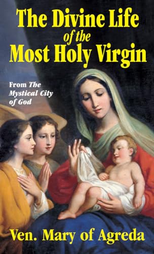 The Divine Life of the Most Holy Virgin: Abridgement from the Mystical City of God