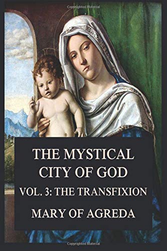 The Mystical City of God: Vol. 3: The Transfixion von Jazzybee Verlag