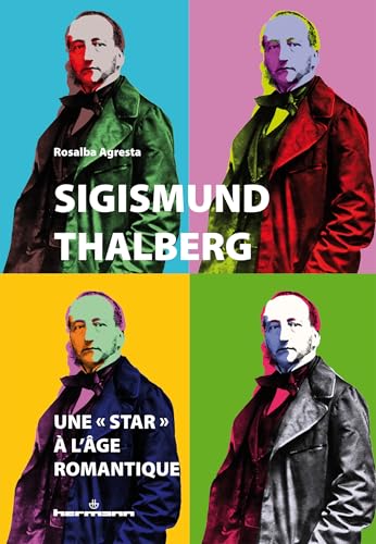 Sigismund Thalberg : une « star » à l'âge romantique: Anatomies d'une célébrité von HERMANN