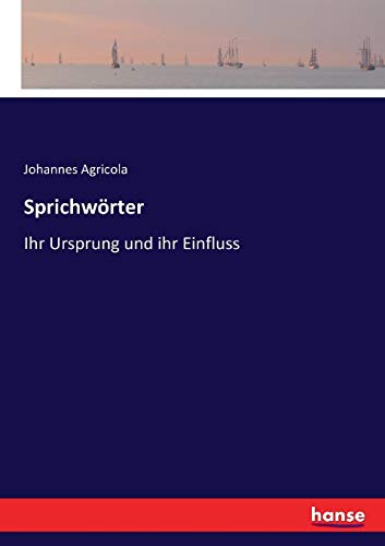 Sprichwörter: Ihr Ursprung und ihr Einfluss Sprichwörter: Ihr Ursprung und ihr Einfluss von Hansebooks