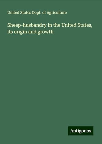 Sheep-husbandry in the United States, its origin and growth von Antigonos Verlag