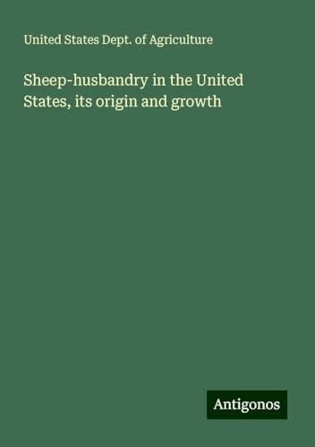 Sheep-husbandry in the United States, its origin and growth von Antigonos Verlag