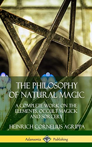 The Philosophy of Natural Magic: A Complete Work on the Elements, Occult Magick and Sorcery (Hardcover) von Lulu