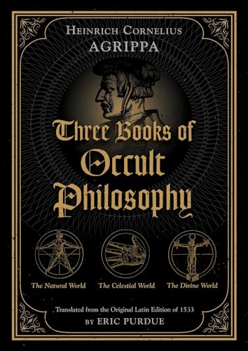 Three Books of Occult Philosophy: The Natural World / the Celestial World / the Devine World