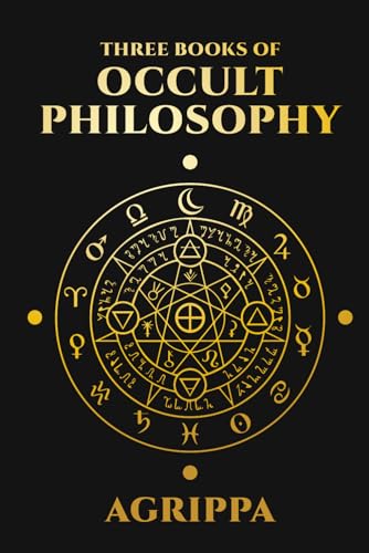 Three Books of Occult Philosophy by Agrippa: Complete Illustrated Edition von The Lost Book Project