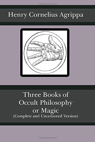 Three Books of Occult Philosophy or Magic (Complete and Uncensored Version) von CreateSpace Independent Publishing Platform