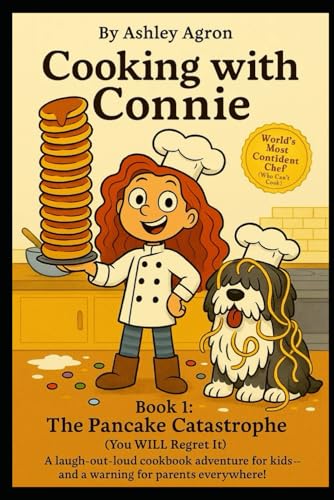 Cooking with Connie: Book 1: The Pancake Catastrophe (You WILL Regret It) (Cooking With Connie - You Will Regret it, Band 1) von Independently published