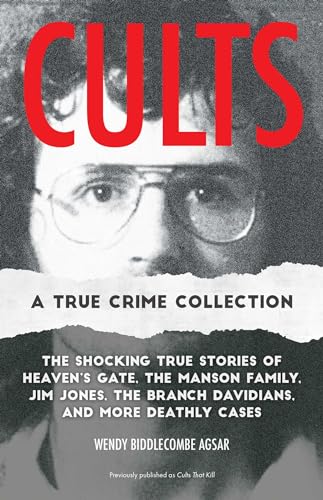 Cults: A True Crime Collection: The Shocking True Stories of Heaven's Gate, the Manson Family, Jim Jones, the Branch Davidians, and More Deathly Cases Cults: A True Crime Collection: The Shocking True Stories of Heaven's Gate, the Manson Family, Jim Jones, the Branch Davidians, and More Deathly Cases