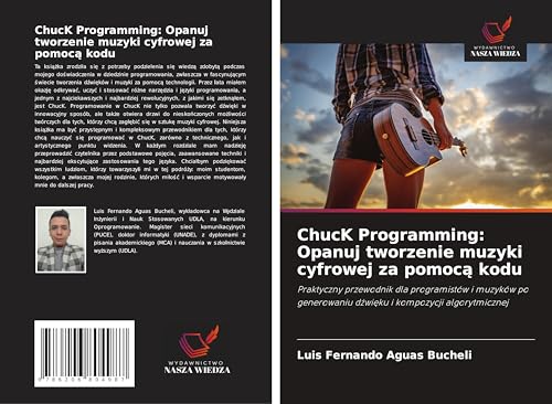 ChucK Programming: Opanuj tworzenie muzyki cyfrowej za pomoc¿ kodu: Praktyczny przewodnik dla programistów i muzyków po generowaniu d¿wi¿ku i kompozycji algorytmicznej von Wydawnictwo Nasza Wiedza