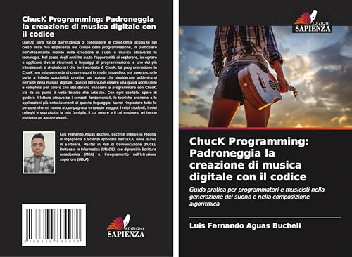 ChucK Programming: Padroneggia la creazione di musica digitale con il codice: Guida pratica per programmatori e musicisti nella generazione del suono e nella composizione algoritmica ChucK Programming: Padroneggia la creazione di musica digitale con il codice: Guida pratica per programmatori e musicisti nella generazione del suono e nella composizione algoritmica von Edizioni Sapienza