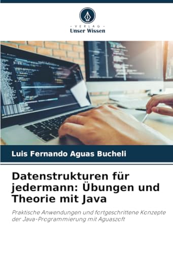 Datenstrukturen für jedermann: Übungen und Theorie mit Java: Praktische Anwendungen und fortgeschrittene Konzepte der Java-Programmierung mit Aguaszoft Datenstrukturen für jedermann: Übungen und Theorie mit Java: Praktische Anwendungen und fortgeschrittene Konzepte der Java-Programmierung mit Aguaszoft von Verlag Unser Wissen