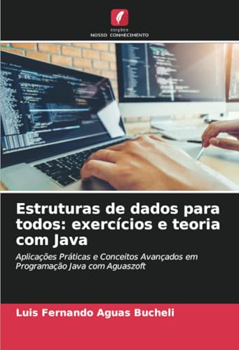 Estruturas de dados para todos: exercícios e teoria com Java: Aplicações Práticas e Conceitos Avançados em Programação Java com Aguaszoft Estruturas de dados para todos: exercícios e teoria com Java: Aplicações Práticas e Conceitos Avançados em Programação Java com Aguaszoft von Edições Nosso Conhecimento