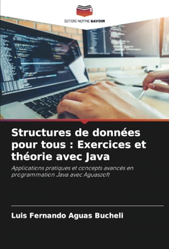 Structures de données pour tous : Exercices et théorie avec Java: Applications pratiques et concepts avancés en programmation Java avec Aguaszoft Structures de données pour tous : Exercices et théorie avec Java: Applications pratiques et concepts avancés en programmation Java avec Aguaszoft von Editions Notre Savoir