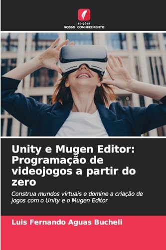 Unity e Mugen Editor: Programação de videojogos a partir do zero: Construa mundos virtuais e domine a criação de jogos com o Unity e o Mugen Editor Unity e Mugen Editor: Programação de videojogos a partir do zero: Construa mundos virtuais e domine a criação de jogos com o Unity e o Mugen Editor von Edições Nosso Conhecimento