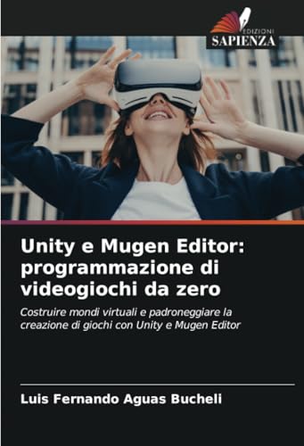 Unity e Mugen Editor: programmazione di videogiochi da zero: Costruire mondi virtuali e padroneggiare la creazione di giochi con Unity e Mugen Editor Unity e Mugen Editor: programmazione di videogiochi da zero: Costruire mondi virtuali e padroneggiare la creazione di giochi con Unity e Mugen Editor von Edizioni Sapienza
